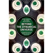 Beyond the Dynamical Universe Unifying Block Universe Physics and Time as Experienced