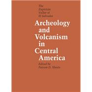 Archeology and Volcanism in Central America : The Zapotitan Valley of el Salvador