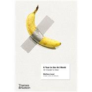 A Year in the Art World An Insider's View