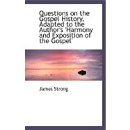 Questions on the Gospel History, Adapted to the Author's 'harmony and Exposition of the Gospel'