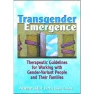 Transgender Emergence: Therapeutic Guidelines for Working with Gender-Variant People and Their Families
