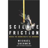 Science Friction : Where the Known Meets the Unknown