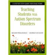 Teaching Students with Autism Spectrum Disorders : A Step-by-Step Guide for Educators
