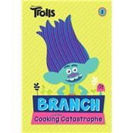 Branch and the Cooking Catastrophe (DreamWorks Trolls Chapter Book #2)