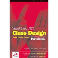 Visual Basic.NET Class Design Handbook : Coding Effective Classes