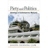 Piety and Politics Islamism in Contemporary Malaysia