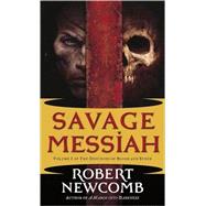 Savage Messiah Volume I of The Destinies of Blood and Stone
