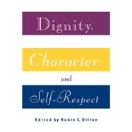 Dignity, Character, and Self-Respect