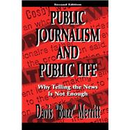 Public Journalism and Public Life: Why Telling the News Is Not Enough