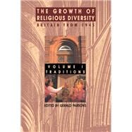 The Growth of Religious Diversity - Vol 1: Britain from 1945Volume 1: Traditions