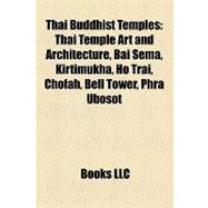 Thai Buddhist Temples : Thai Temple Art and Architecture, Bai Sema, Kirtimukha, Ho Trai, Chofah, Bell Tower, Phra Ubosot