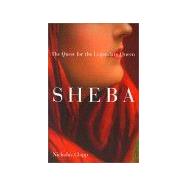 Sheba: Through The Desert In Search Of The Legendary Queen