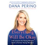 Everything Will Be Okay Life Lessons for Young Women (from a Former Young Woman)
