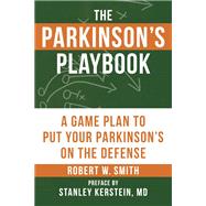 The Parkinson's Playbook A Game Plan to Put Your Parkinson's Disease On the Defense
