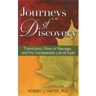 Journeys of Discovery : Transitions, Rites of Passage, and the Sacramental Life of Faith