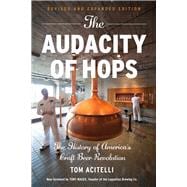The Audacity of Hops The History of America's Craft Beer Revolution