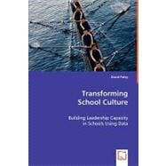 Transforming School Culture: Building Leadership Capacity in Schools Using Data