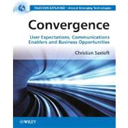 Convergence User Expectations, Communications Enablers and Business Opportunities