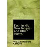 Each in His Own Tongue : And Other Poems