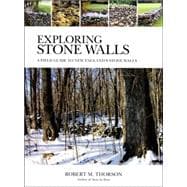 Exploring Stone Walls A Field Guide to New England's Stone Walls