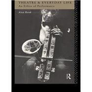 Theatre and Everyday Life: An Ethics of Performance