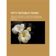 Fifty Notable Years; Views of the Ministry of Christian Universalism During the Last Half-Century: With Biographical Sketches