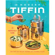 The Modern Tiffin On-the-Go Vegan Dishes with a Global Flair (A Cookbook)