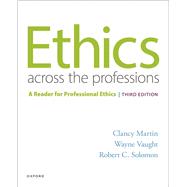 Ethics Across the Professions A Reader for Professional Ethics