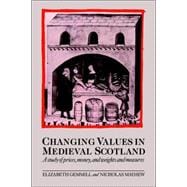 Changing Values in Medieval Scotland: A Study of Prices, Money, and Weights and Measures