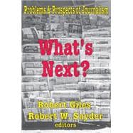 What's Next?: The Problems and Prospects of Journalism