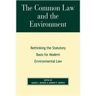 The Common Law and the Environment Rethinking the Statutory Basis for Modern Environmental Law