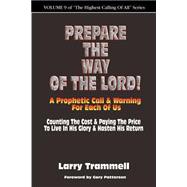 Volume : PREPARE the WAY of the LORD!!!--A Prophetic Call and Warning for Each of Us
