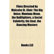 Films Directed by Malcolm St Clair : The Big Noise, Montana Moon, the Bullfighters, a Social Celebrity, the Goat, the Dancing Masters