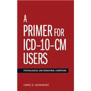 A Primer for ICD-10-CM Users Psychological and Behavioral Conditions