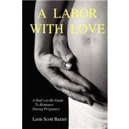 A Labor With Love: A Dad's-to-be Guide to Romance During Pregnancy