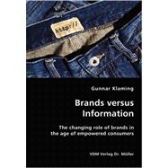 Brands Versus Information: The Changing Role of Brands in the Age of Empowered Consumers