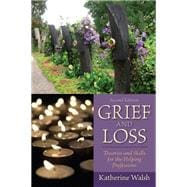 Grief and Loss Theories and Skills for the Helping Professions