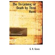 The Tri-lemma; or Death by Three Horns