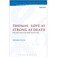 Thomas - Love as Strong as Death Faith and Commitment in the Fourth Gospel