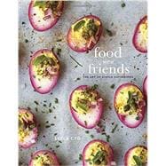 Food with Friends The Art of Simple Gatherings: A Cookbook