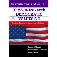 Reasoning With Democratic Values 2.0 Instructor's Manual: Ethical Issues in American History