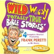 Wild & Wacky Totally True Bible Stories - All About Miracles