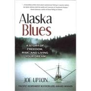 Alaska Blues : A Story of Freedom, Risk, and Living Your Dream