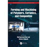 Forming and Machining of Polymers, Ceramics, and Composites