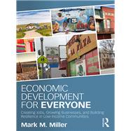 Economic Development for Everyone: Creating Jobs, Growing Businesses, and Building Resilience in Low-Income Communities