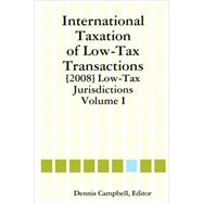 INTERNATIONAL TAXATION of LOW-TAX TRANSACTIONS [2008] Low-Tax Jurisdictions Volume I