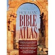 Holman Bible Atlas A Complete Guide to the Expansive Geography of Biblical History