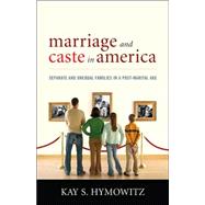 Marriage and Caste in America Separate and Unequal Families in a Post-Marital Age
