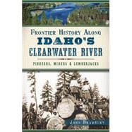 Frontier History Along Idaho's Clearwater River