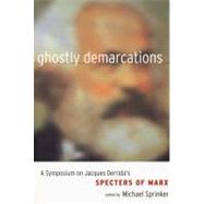 Ghostly Demarcations : A Symposium on Jacques Derrida's Spectres of Marx